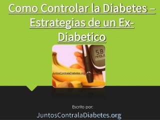 Como controlar la diabetes – estrategias de un ex diabetico