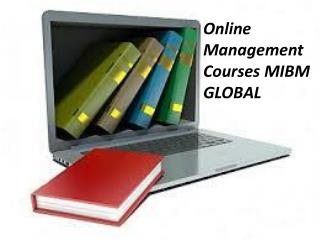 Online management courses to guarantee them best MIBM GLOBAL