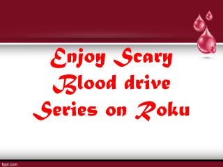 Enjoy Scary Blood drive Series on Roku