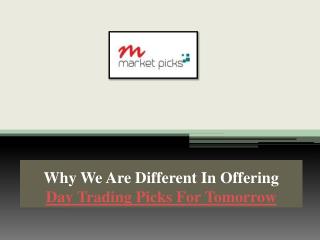 Why We Are Different In Offering Day Trading Picks For Tomorrow