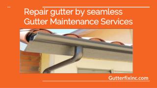 Repair gutter by seamless Gutter Maintenance Services