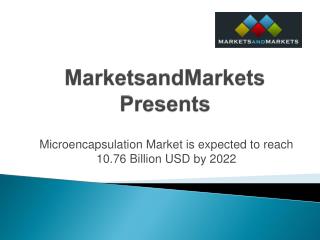 Microencapsulation Market is expected to reach 10.76 Billion USD by 2022