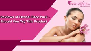 Reviews of Herbal Face Pack - Should You Try This Product
