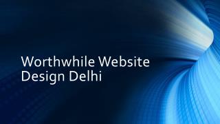 Worthwhile Website Design Delhi