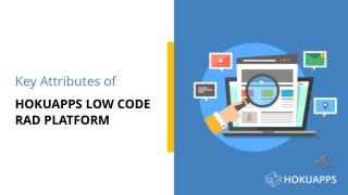 Key Attributes of HokuApps Low Code RAD Platform