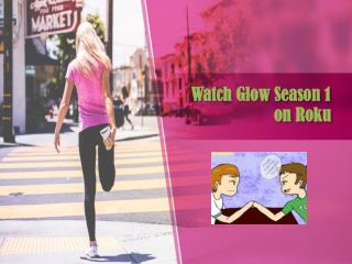 Watch Glow Season 1 on Roku