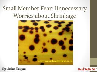 Small Member Fear: Unnecessary Worries about Shrinkage