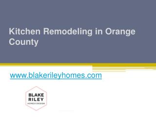 Kitchen Remodeling in Orange County - www.blakerileyhomes.com