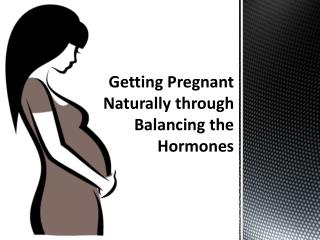 Getting Pregnant Naturally through Balancing the Hormones