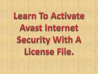 Learn To Activate Avast Internet Security With A License File.