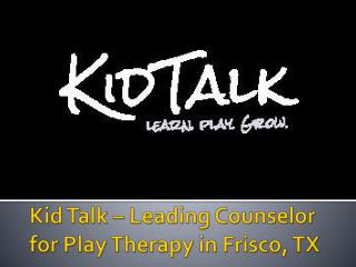 Kid Talk – Leading Counselor for Play Therapy in Frisco, TX