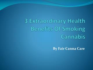 3 Extraordinary Health Benefits Of Smoking Cannabis