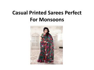 Casual Printed Sarees Perfect For Monsoons