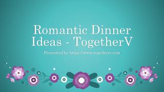 Romantic Dinner Ideas - TogetherV