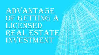 A Lot of Benefits of Getting a Licensed Real Estate Investment