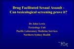 Drug Facilitated Sexual Assault - Can toxicological screening prove it
