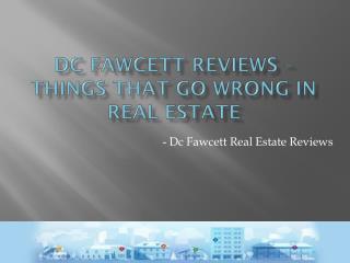 DC Fawcett Reviews about Things That Go Wrong in Real Estate Sales