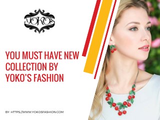 You must have new collection by Yoko’s fashion