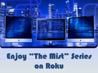 Enjoy the Mist series on Roku