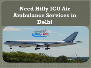 Need Hifly ICU Air Ambulance Services in Delhi