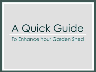 A Quick Guide To Enhance Your Garden Shed