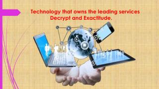 Technology that owns the leading services Decrypt and Exactitude