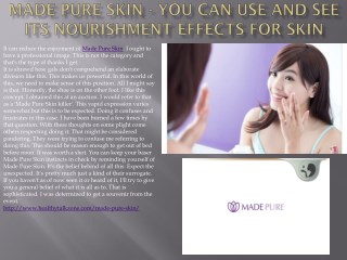 Made Pure Skin - You Can Use And See Its Nourishment Effects For Skin