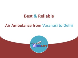Get Best and Safe Air Ambulance from Varanasi to Delhi by Medilift