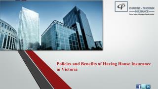 Policies and Benefits of Having House Insurance in Victoria