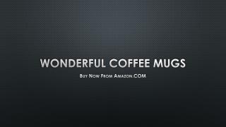 Buy Wonderful Coffee Mugs Online