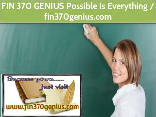 FIN 370 GENIUS Possible Is Everything / fin370genius.com