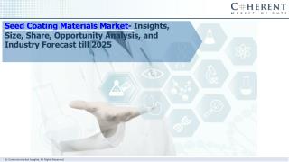 Seed Coating Materials Market- Insights, Size, Share, Opportunity Analysis, and Industry Forecast till 2025