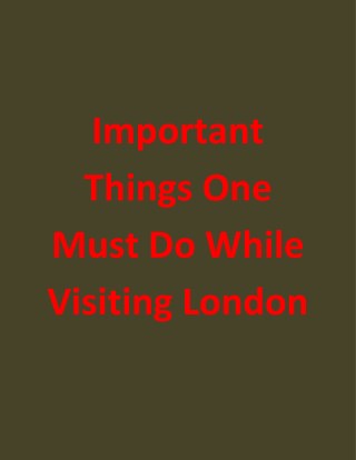 Important Things One Must Do While Visiting London