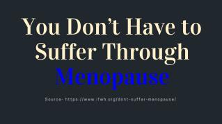 You Don’t Have to Suffer Through Menopause