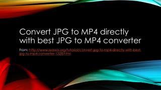 how to convert JPG to MP4 directly with best JPG to MP4 converter