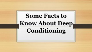 Some Facts to Know About Deep Conditioning