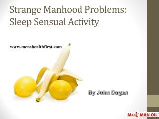 Strange Manhood Problems: Sleep Sensual Activity