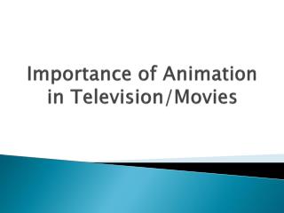 Importance of Animation in Television / Movies