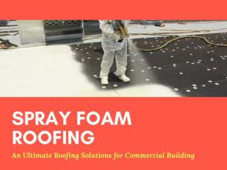 Where to Get Best Quality Commercial Spray Foam Roofing Services?