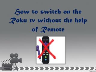 How to switch on the Roku TV without the help of Remote