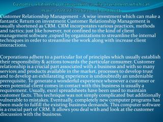 Customer relationship management :a wise investment which can make a fantastic return on investment.