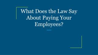 What Does the Law Say About Paying Your Employees?