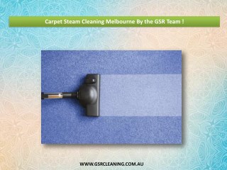 Carpet Steam Cleaning Melbourne By the GSR Team !