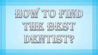 Necessary Tips to Find the Best Dentist for your Oral Care