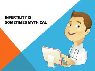 Infertility is sometimes mythical