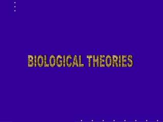 BIOLOGICAL THEORIES