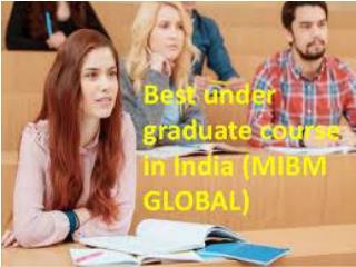 Best under graduate course in India for MBA institutes MIBM GLOBAL