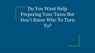 Do You Want Help Preparing Your Taxes But Don’t Know Who To Turn To?