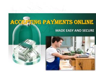 Accepting Payments Online- Made Easy And Secure