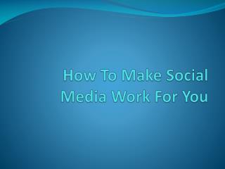 How To Make Social Media Work For You